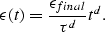 \begin{displaymath}
\epsilon(t) = \frac{\epsilon_{final}}{\tau^d} t^d.\end{displaymath}