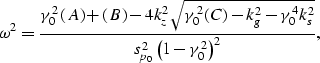 \begin{displaymath}
\omega^2 = \frac{\gamma_0^2 \left(A \right) + \left( B \righ...
 ...- \gamma_0^4 k_s^2}}{s_{p_0}^2 \left(1- \gamma_0^2 \right)^2} ,\end{displaymath}