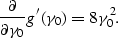 \begin{displaymath}
\frac{\partial}{\partial \gamma_0} g^{\prime}(\gamma_0) = 8 \gamma_0^2.\end{displaymath}