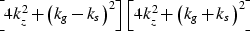 \begin{displaymath}
\left [ 4k_z^2 + \left ( k_g - k_s \right )^2 \right ] \left[ 4k_z^2 + \left ( k_g + k_s \right )^2 \right ]\end{displaymath}