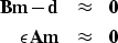 \begin{eqnarray}
\bf Bm - d &\approx& \bf 0 \nonumber \\ \bf \epsilon Am &\approx& \bf 0\end{eqnarray}