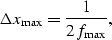 \begin{displaymath}
\Delta x_{\max } = \frac{1}{{2f_{\max } }},\end{displaymath}