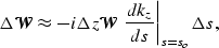 \begin{displaymath}
\Delta \mathcal W\approx -i\Delta z\mathcal W\left. \frac{d \k_z}
{d s} \right\vert _{s=s_o}\Delta s,\end{displaymath}