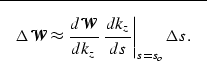\begin{displaymath}
\fbox {$ \displaystyle
\Delta \mathcal W\approx \frac{d \ma...
...k_z}\left. \frac{d \k_z}
{d s} \right\vert _{s=s_o}\Delta s.$}\end{displaymath}