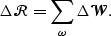 \begin{displaymath}
\Delta \mathcal R= \sum_\omega \Delta \mathcal W.\end{displaymath}
