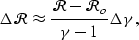 \begin{displaymath}
\Delta \mathcal R\approx \frac{\mathcal R- \mathcal R_o}{\gamma-1} \Delta \gamma,\end{displaymath}