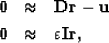 \begin{eqnarray}
\bf 0 &\approx & \bf Dr-u \\  \nonumber
\bf 0 &\approx & \bf \varepsilon I r,\end{eqnarray}