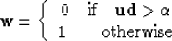 \begin{displaymath}
\bf
w=\left\{ 
\begin{array}
{c}
0 \quad \mbox{if} \quad \bf...
 ...t \alpha \\  
1 \quad \quad \mbox{otherwise} \end{array}\right.\end{displaymath}