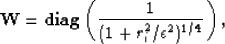 \begin{displaymath}
{\bf W} = {\bf diag} \left( \frac{1}{(1+r_i^2/\epsilon^2)^{1/4}} \right),\end{displaymath}