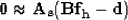 \begin{displaymath}
\bf{0} \approx \bf{A_s}(\bf{Bf_h-d})
 \end{displaymath}