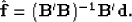 \begin{displaymath}
\hat{\bf{f}} = (\bf{B'B})^{-1}\bf{B'd}.
 \end{displaymath}