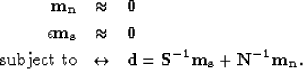 \begin{eqnarray}
\bf m_n &\approx& \bf 0 \nonumber \\  \bf \epsilon m_s &\approx...
 ...ect to} &\leftrightarrow& \bf d = S^{-1}m_s + N^{-1}m_n. \nonumber\end{eqnarray}