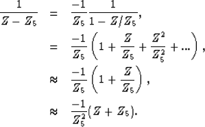\begin{eqnarray}
\frac{1}{Z-Z_5}&=&\frac{-1}{Z_5}\frac{1}{1-Z/Z_5}, \nonumber \\...
...ac{Z}{Z_5}\right), \\ &\approx&\frac{-1}{Z_5^2}(Z+Z_5). \nonumber\end{eqnarray}