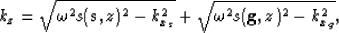 \begin{displaymath}
k_z=
\sqrt{\omega^2\ss^2 - k_{x_s}^2} +
\sqrt{\omega^2s({{\bf g},z})^2 - k_{x_g}^2},\end{displaymath}