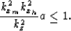 \begin{displaymath}
\frac{k_{x_m}^2k_{x_h}^2}{k_z^2}a\leq 1.\end{displaymath}