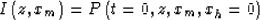 \begin{displaymath}
I\left(z, x_m\right) =
P\left(t=0,z,x_m,x_h=0 \right)\end{displaymath}