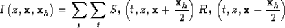 \begin{displaymath}
I\left(z,{\bf x},{\bf x}_h\right) =
\sum_s 
\sum_t 
S_s\left...
 ...h}{2} \right)
R_s\left( t,z,{\bf x}- \frac{{\bf x}_h}{2}\right)\end{displaymath}