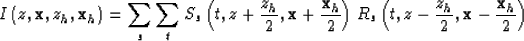 \begin{displaymath}
I\left(z,{\bf x},{z}_h,{\bf x}_h\right) =
\sum_s 
\sum_t 
S_...
 ...left( t,z - \frac{{z}_h}{2},{\bf x}- \frac{{\bf x}_h}{2}\right)\end{displaymath}