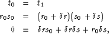 \begin{eqnarray}
t_0 &=& t_1 \\  \nonumber
r_0 s_0 &=& ( r_0 + \delta r)(s_0 + \...
 ... \nonumber
0 &=& \delta r s_0 + \delta r \delta s + r_0 \delta s ,\end{eqnarray}
