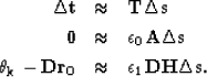 \begin{eqnarray}
\bf \Delta t&\approx&\bf T_{} \bf \Delta s\nonumber \\ \bf 0&\a...
 ...ta_k - \bf D \bf r_0 &\approx&\epsilon_1 \bf D \bf H \bf \Delta s.\end{eqnarray}