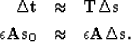 \begin{eqnarray}
\bf \Delta t&\approx&\bf T_{} \bf \Delta s
\\  \nonumber
\epsilon \bf A\bf s_{0} &\approx&\epsilon \bf A\bf \Delta s.\end{eqnarray}