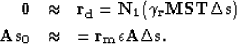 \begin{eqnarray}
\bf \bf 0&\approx&\bf r_{d}= \bf N_{1} ( \gamma_r \bf M \bf S \...
...er
\bf A\bf s_{0} &\approx&= \bf r_{m} \epsilon \bf A\bf \Delta s.\end{eqnarray}