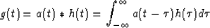 \begin{displaymath}
g(t)=a(t)*h(t)=\int_{-\infty}^\infty a(t-\tau)h(\tau)d\tau\end{displaymath}