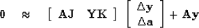 \begin{displaymath}
\bold 0
 \quad\approx\quad
 \left[
 \begin{array}
{cc}
 \bol...
 ...d y \\  \Delta \bold a
 \end{array} \right]
+
 \bold A \bold y \end{displaymath}