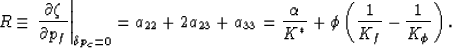 \begin{displaymath}
R \equiv \left. {{\partial \zeta}\over{\partial p_f}}\right ...
 ...}} +
\phi\left({{1}\over{K_f}} - {{1}\over{K_{\phi}}}\right).
 \end{displaymath}