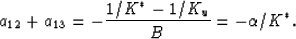 \begin{displaymath}
a_{12} + a_{13} = - {{1/K^*-1/K_u}\over{B}} = - \alpha/K^*.
 \end{displaymath}