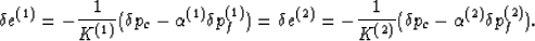\begin{displaymath}
\delta e^{(1)} = -{{1}\over{K^{(1)}}}(\delta p_c - \alpha^{(...
 ...}\over{K^{(2)}}}(\delta p_c - \alpha^{(2)} \delta p_f^{(2)}).
 \end{displaymath}