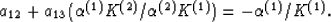 \begin{displaymath}
a_{12} + a_{13}(\alpha^{(1)}K^{(2)}/\alpha^{(2)}K^{(1)})
= -\alpha^{(1)}/K^{(1)}.
 \end{displaymath}