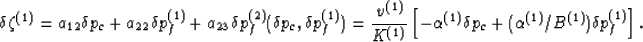 \begin{displaymath}
\delta\zeta^{(1)} = a_{12}\delta p_c + a_{22} \delta p_f^{(1...
 ...)}\delta p_c +
(\alpha^{(1)}/B^{(1)})\delta p_f^{(1)}\right].
 \end{displaymath}