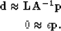 \begin{eqnarray}
{\bf d \approx LA^{-1}p}
\\ 0 \approx \epsilon {\bf p}. \nonumber\end{eqnarray}