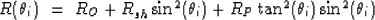 \begin{displaymath}
R(\theta_{i})\ = \ R_{O}+ R_{sh} \sin^{2}(\theta_{i}) + R_{P}\tan^{2}(\theta_{i})\sin^{2}(\theta_{i}) \end{displaymath}