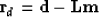 \begin{displaymath}
\bold r_d = \bf d - Lm\end{displaymath}