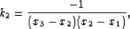 \begin{displaymath}
k_2 = \frac{-1}{{(x_3 - x_2 )(x_2 - x_1 )}},\end{displaymath}