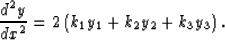 \begin{displaymath}
\frac{{d^2 y}}{{dx^2 }} = 2\left( k_1 y_1 + k_2 y_2 + k_3 y_3 \right).\end{displaymath}