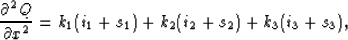 \begin{displaymath}
\frac{{\partial^2 Q}}{{\partial x^2}} = k_1(i_1 + s_1) + k_2(i_2 + s_2) + k_3(i_3 + s_3),\end{displaymath}