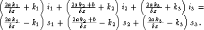 \begin{displaymath}
\begin{array}
{l}
 \left( {\frac{{2{\kern 1pt} a{\kern 1pt} ...
 ...n 1pt} k_3 }}{{\delta z}} - k_3 } \right)s_3. \\  
 \end{array}\end{displaymath}