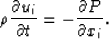 \begin{displaymath}
\rho \frac{{\partial u_i }}{{\partial t}} = - \frac{{\partial
P}}{{\partial x_i }}.\end{displaymath}