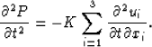 \begin{displaymath}
\frac{{\partial ^2 P}}{{\partial t^2 }} = - K\sum\limits_{i = 1}^3
{\frac{{\partial ^2 u_i }}{{\partial t\partial x_i }}}.\end{displaymath}
