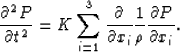 \begin{displaymath}
\frac{{\partial ^2 P}}{{\partial t^2 }} = K\sum\limits_{i = ...
 ...al x_i }}\frac{1}{\rho }\frac{{\partial
P}}{{\partial x_i }}}. \end{displaymath}