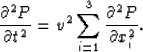 \begin{displaymath}
\frac{{\partial ^2 P}}{{\partial t^2 }} = v^2 \sum\limits_{i = 1}^3
{\frac{{\partial ^2 P}}{{\partial x_i ^2 }}}.\end{displaymath}