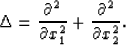 \begin{displaymath}
\Delta = \frac{{\partial ^2 }}{{\partial x_1 ^2 }} + \frac{{\partial
^2 }}{{\partial x_2 ^2 }}. \end{displaymath}