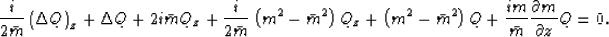 \begin{displaymath}
\frac{i}{{2\bar m}}\left( {\Delta Q} \right)_z + \Delta Q + ...
 ... + \frac{{im}}{{\bar
m}}\frac{{\partial m}}{{\partial z}}Q = 0.\end{displaymath}