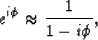 \begin{displaymath}
e^{i \phi} \approx \frac{1}{1-i \phi},\end{displaymath}