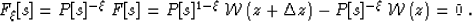 \begin{displaymath}
F_\xi[s] = P[s]^{-\xi}\,F[s] = P[s]^{1-\xi}\,\mathcal W\left...
 ...lta z} \right)- P[s]^{-\xi}\,\mathcal W\left({z } \right)= 0\;.\end{displaymath}