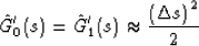 \begin{displaymath}
\hat{G}_0'(s) = \hat{G}_1'(s) \approx 
\frac{\left(\Delta s\right)^2}{2}\end{displaymath}
