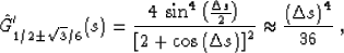 \begin{displaymath}
\hat{G}_{1/2 \pm \sqrt{3}/6}'(s)
= \frac{4\,\sin^4{\left(\fr...
 ...right)}\right]^2}
\approx \frac{\left(\Delta s\right)^4}{36}\;,\end{displaymath}